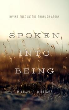 Spoken into Being : Divine Encounters through Story