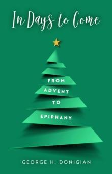 In Days to Come : From Advent to Epiphany