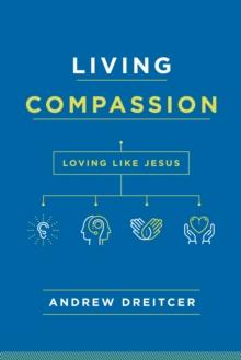 Living Compassion : Loving Like Jesus