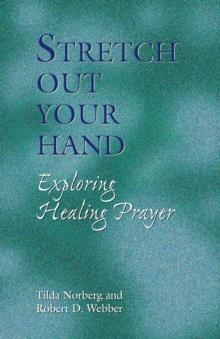 Stretch Out Your Hand : Exploring Healing Prayer