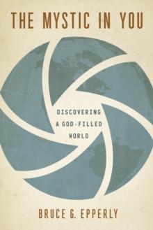 The Mystic in You : Discovering a God-Filled World