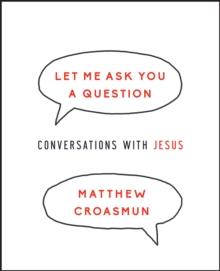 Let Me Ask You a Question : Conversations with Jesus