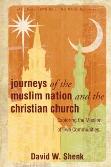 Journeys of the Muslim Nation and the Christian Church : Exploring the Mission of Two Communities