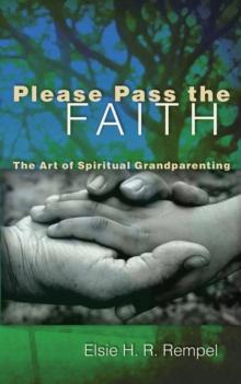 Please Pass the Faith : The Art of Spiritual Grandparenting