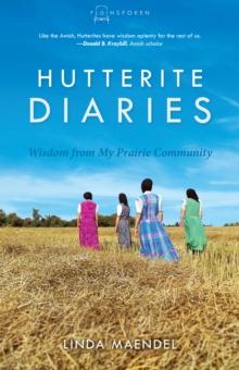 Hutterite Diaries : Wisdom from My Prairie Community