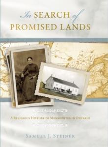 In Search of Promised Lands : A Religious History of Mennonites in Ontario