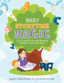 Baby Storytime Magic : Active Early Literacy Through Bounces, Rhymes, Tickles and More