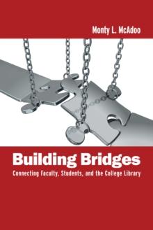 Building Bridges : Connecting Faculty, Students, and the College Library