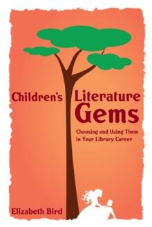 Children's Literature Gems : Choosing and Using Them in Your Library Career