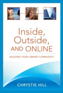 Inside, Outside, and Online : Building Your Library Community