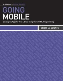 Going Mobile : Developing Apps for Your Library Using Basic HTML Programming