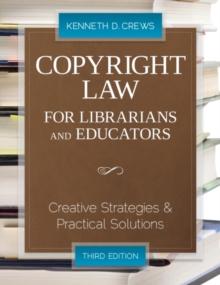 Copyright Law for Librarians and Educators : Creative Strategies and Practical Solutions, Third Edition