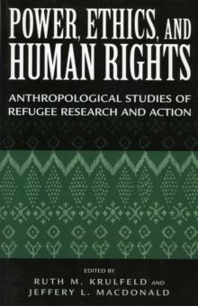 Power, Ethics, and Human Rights : Studies of Refugee Research and Action