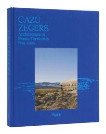 Cazu Zegers : Architecture in Poetic Territories