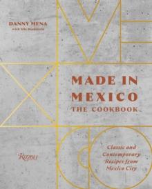 Made in Mexico: Cookbook : Classic and Contemporary Recipes from Mexico City