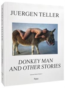 Juergen Teller : The Donkey Man and Other Strange Tales