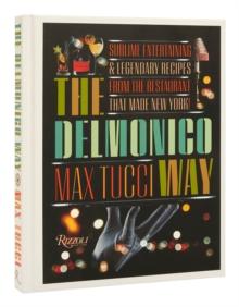 The Delmonico Way : Sublime Entertaining and Legendary Recipes from the Restaurant That Made New York