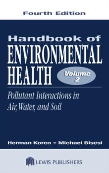 Handbook of Environmental Health, Volume II : Pollutant Interactions in Air, Water, and Soil