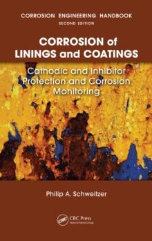 Corrosion of Linings & Coatings : Cathodic and Inhibitor Protection and Corrosion Monitoring