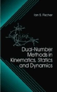 Dual-Number Methods in Kinematics, Statics and Dynamics