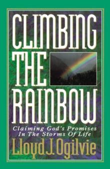 Climbing the Rainbow : Claiming God's Promises In The Storms Of Life