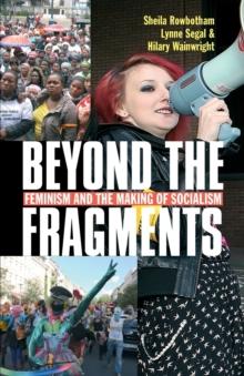 Beyond the Fragments : Feminism and the Making of Socialism