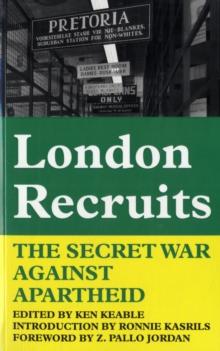 London Recruits : The Secret War Against Apartheid