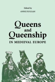 Queens and Queenship in Medieval Europe : Proceedings of a Conference held at King's College London, April 1995