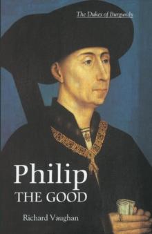 Philip the Good : The Apogee of Burgundy