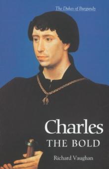 Charles the Bold : The Last Valois Duke of Burgundy