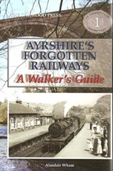 Ayrshire's Forgotten Railways : A Walker's Guide