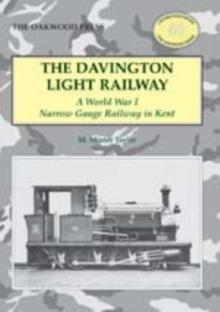 The Davington Light Railway : A World War I Narrow Gauge Railway in Kent