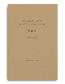 Swimming to Heaven: the Lost Rivers of London