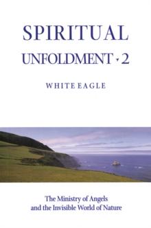 Spiritual Unfoldment : Ministry Of Angels And The Invisible Worlds Of Nature v. 2