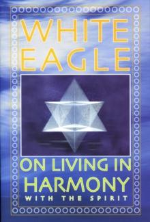 White Eagle on Living in Harmony with the Spirit