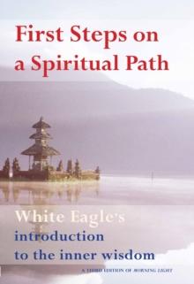 First Steps On A Spiritual Path : White Eagle's Introduction to the Inner Wisdom