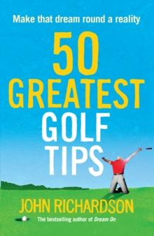 50 Greatest Golf Tips : Make that dream round a reality