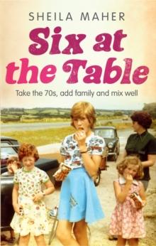 Six at the Table : Take the 70s, Add Family and Mix Well