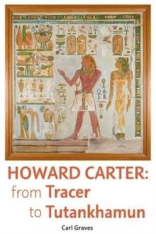 Howard Carter : From Tracer to Tutankhamun