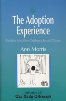 The Adoption Experience : Families Who Give Children a Second Chance