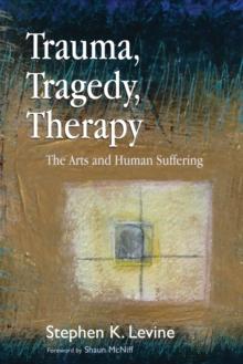 Trauma, Tragedy, Therapy : The Arts and Human Suffering