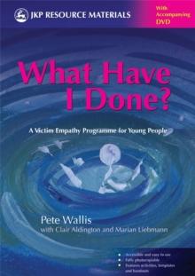 What Have I Done? : A Victim Empathy Programme For Young People