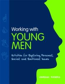 Working with Young Men : Activities for Exploring Personal, Social and Emotional Issues  Second Edition