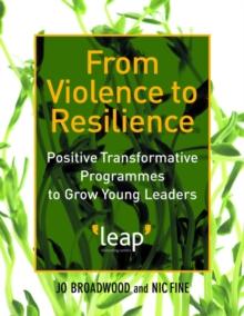 From Violence to Resilience : Positive Transformative Programmes to Grow Young Leaders