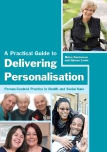 A Practical Guide to Delivering Personalisation : Person-Centred Practice in Health and Social Care