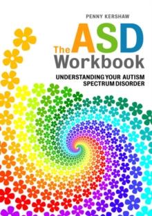 The ASD Workbook : Understanding Your Autism Spectrum Disorder