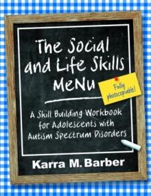 The Social and Life Skills MeNu : A Skill Building Workbook for Adolescents with Autism Spectrum Disorders