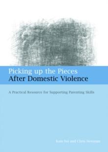 Picking up the Pieces After Domestic Violence : A Practical Resource for Supporting Parenting Skills