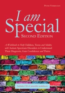 I am Special : A Workbook to Help Children, Teens and Adults with Autism Spectrum Disorders to Understand Their Diagnosis, Gain Confidence and Thrive