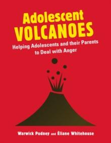 Adolescent Volcanoes : Helping Adolescents and their Parents to Deal with Anger